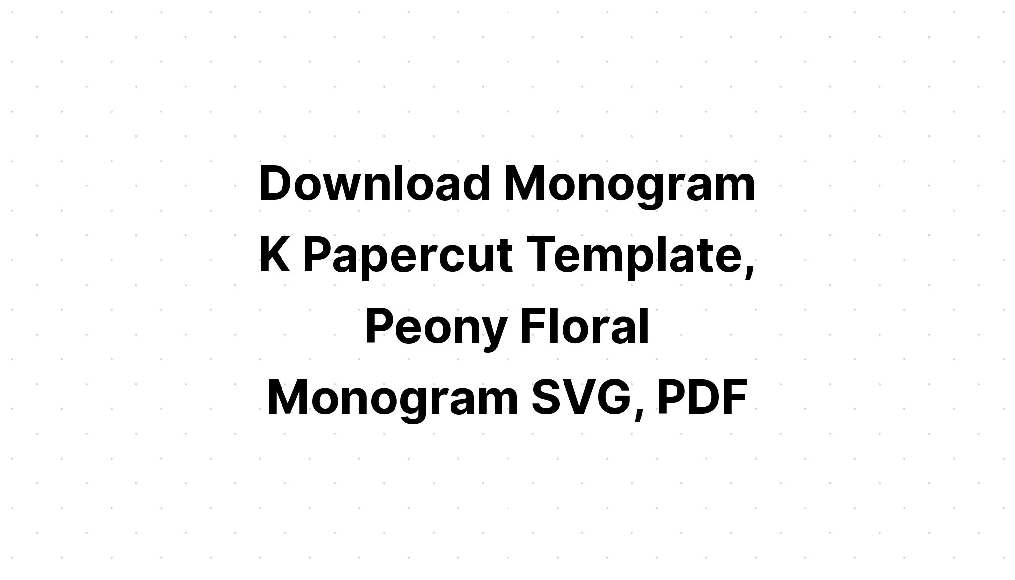 Download K Monogram Svg - Layered SVG Cut File